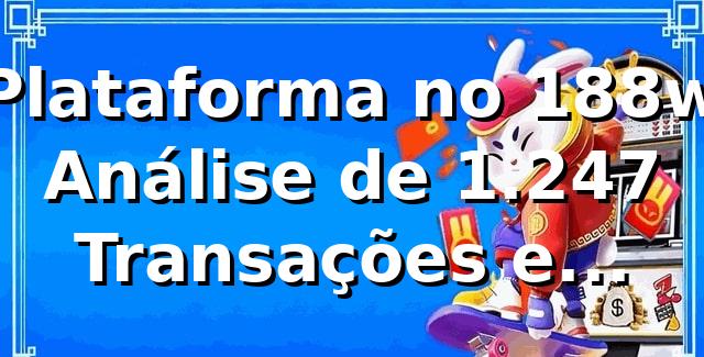 📊 Plataforma no 188w: Análise de 1.247 Transações e Eficiência de 94,8% em 2026