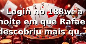 🎰 Login no 188w: a noite em que Rafael descobriu mais que um cassino online